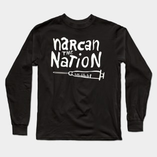 Narcan the Nation (White Letter) Long Sleeve T-Shirt